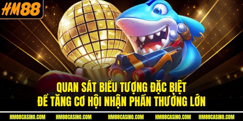 Quan sát biểu tượng đặc biệt để tăng cơ hội nhận phần thưởng lớn Quan sát biểu tượng đặc biệt để tăng cơ hội nhận phần thưởng lớn